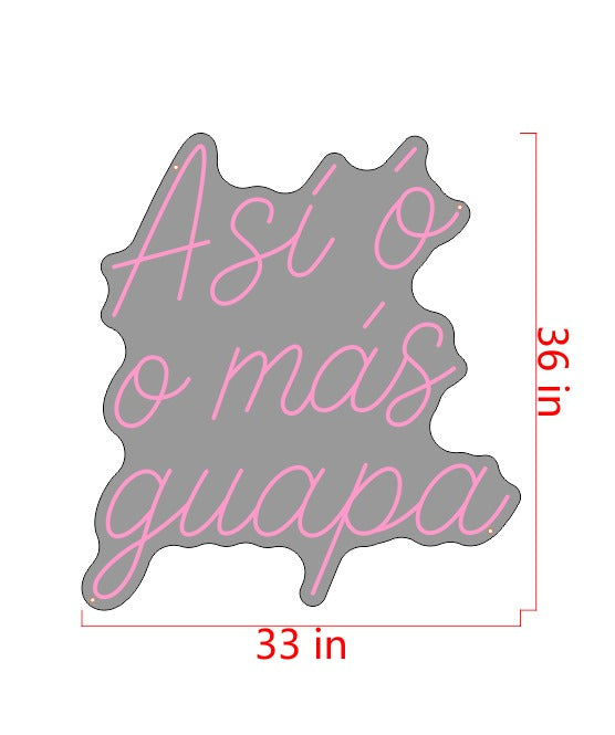 Asi o o mas guapa Custom Neon Sign (Size Option #1)