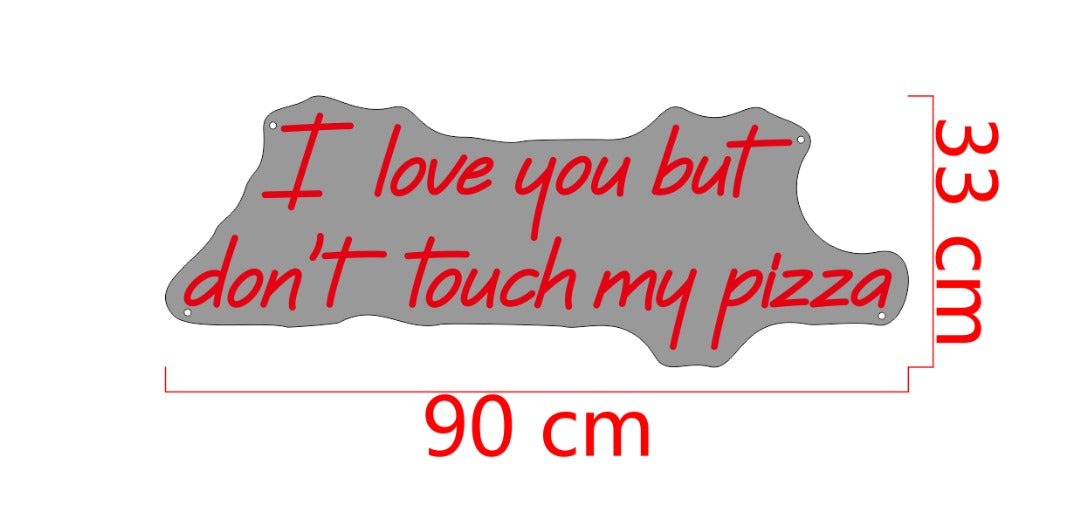 I love you but don't touch my pizza Custom Neon Sign (Design Option #2)