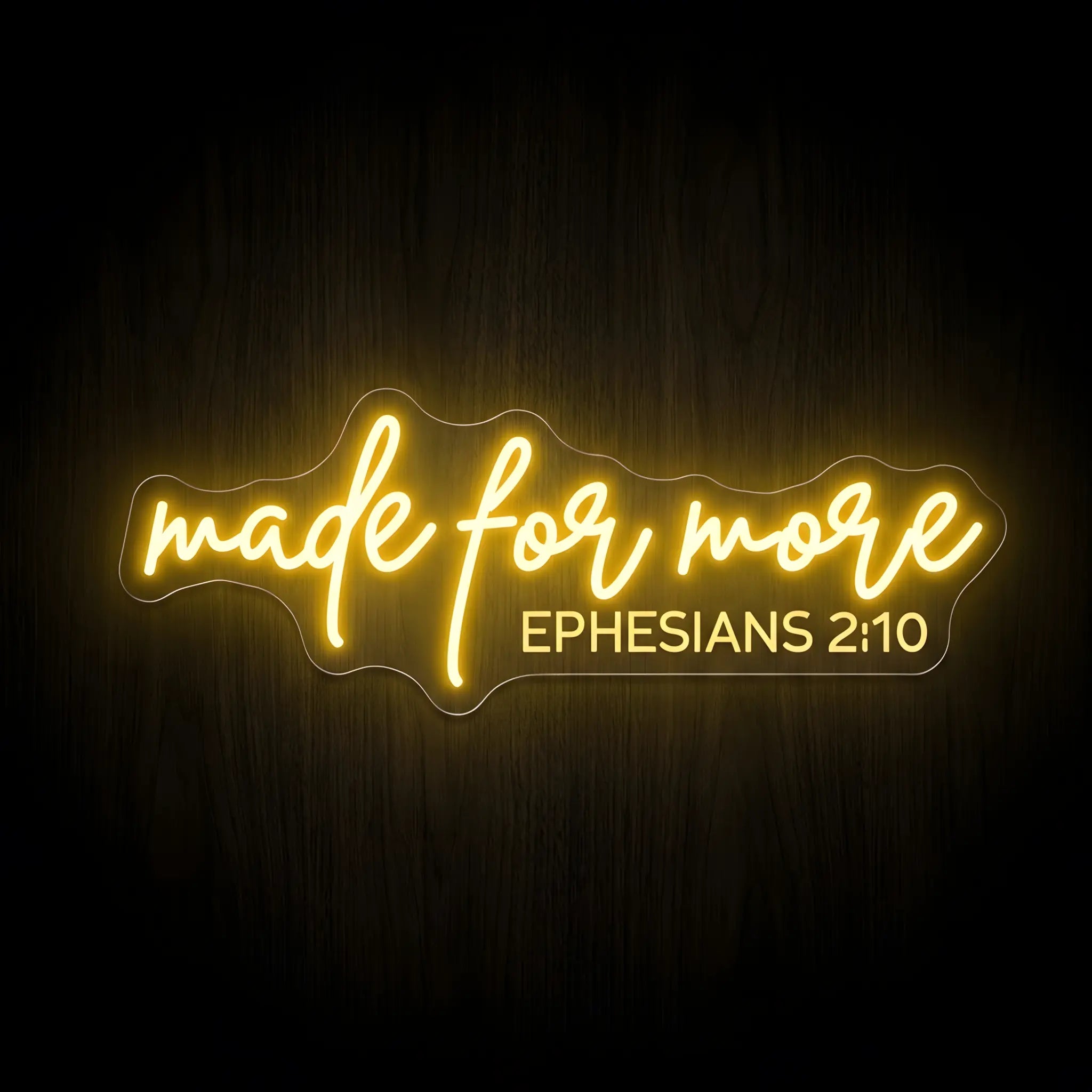 Made for More Ephesians 2:10 LED neon sign with warm golden illumination on precision-cut acrylic backing, Christian wall decor inspired by Ephesians 2:10.