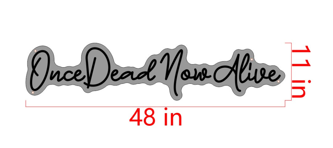 Once Dead Now Alive Custom Neon Sign