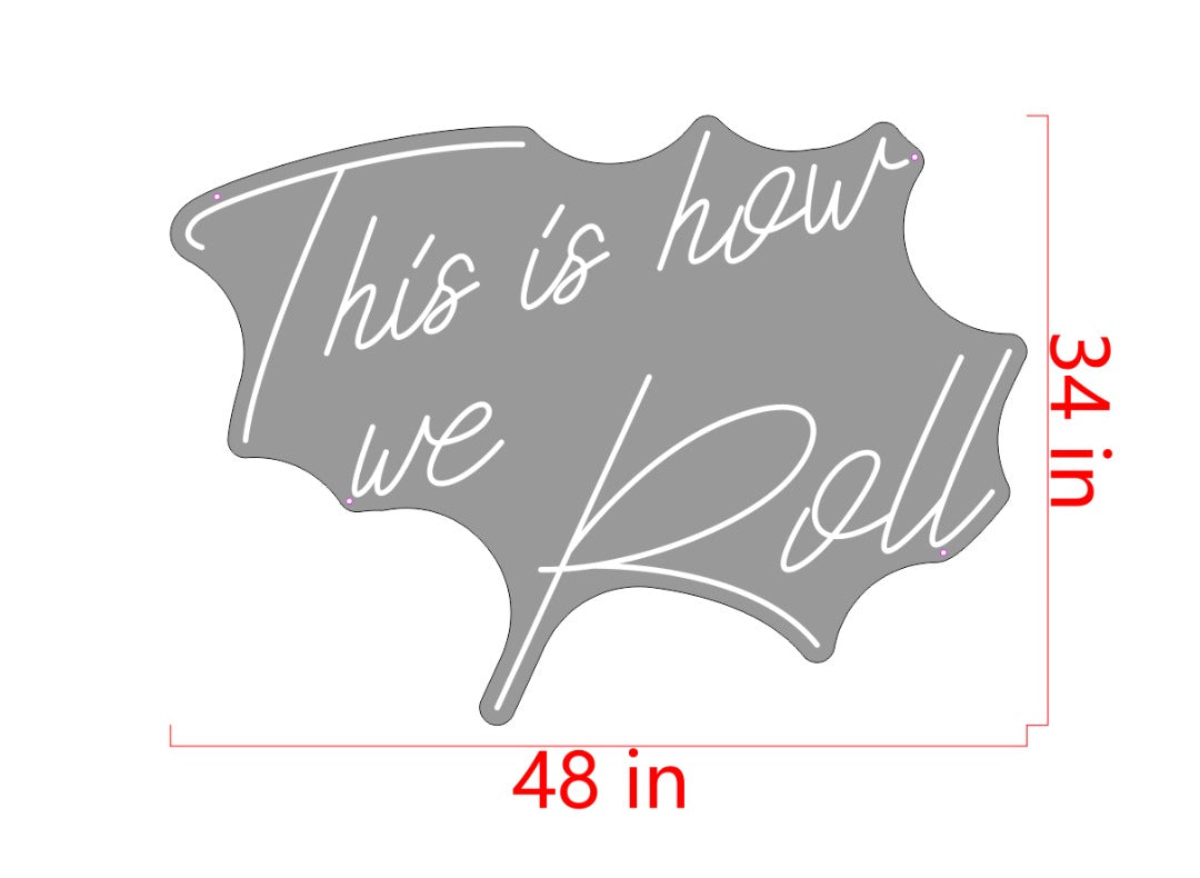 This is how we Roll Custom Neon Sign (Size Option #2)