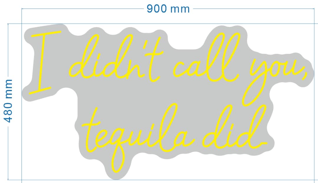 I didn't call you, tequila did Custom Neon Sign