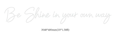Be Shine in your own way Custom Neon sign (Size Option #2) - Light Your Way