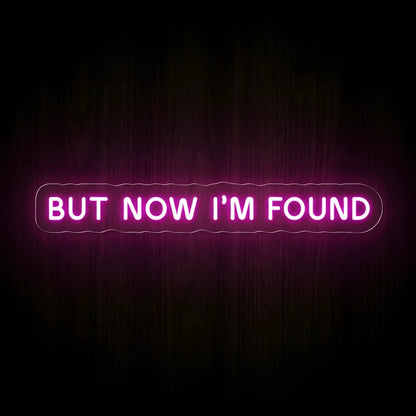 But Now I'm Found LED neon sign in vibrant pink with premium LED tubing on a precision-cut clear acrylic backing, inspired by the Amazing Grace hymn.