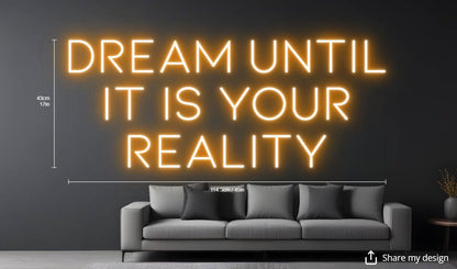 DREAM UNTIL IT IS YOUR REALITY Custom Neon Sign - Light Your Way