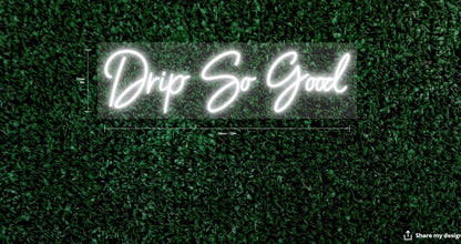 Drip So Good Custom Neon Sign (Alternate Design)