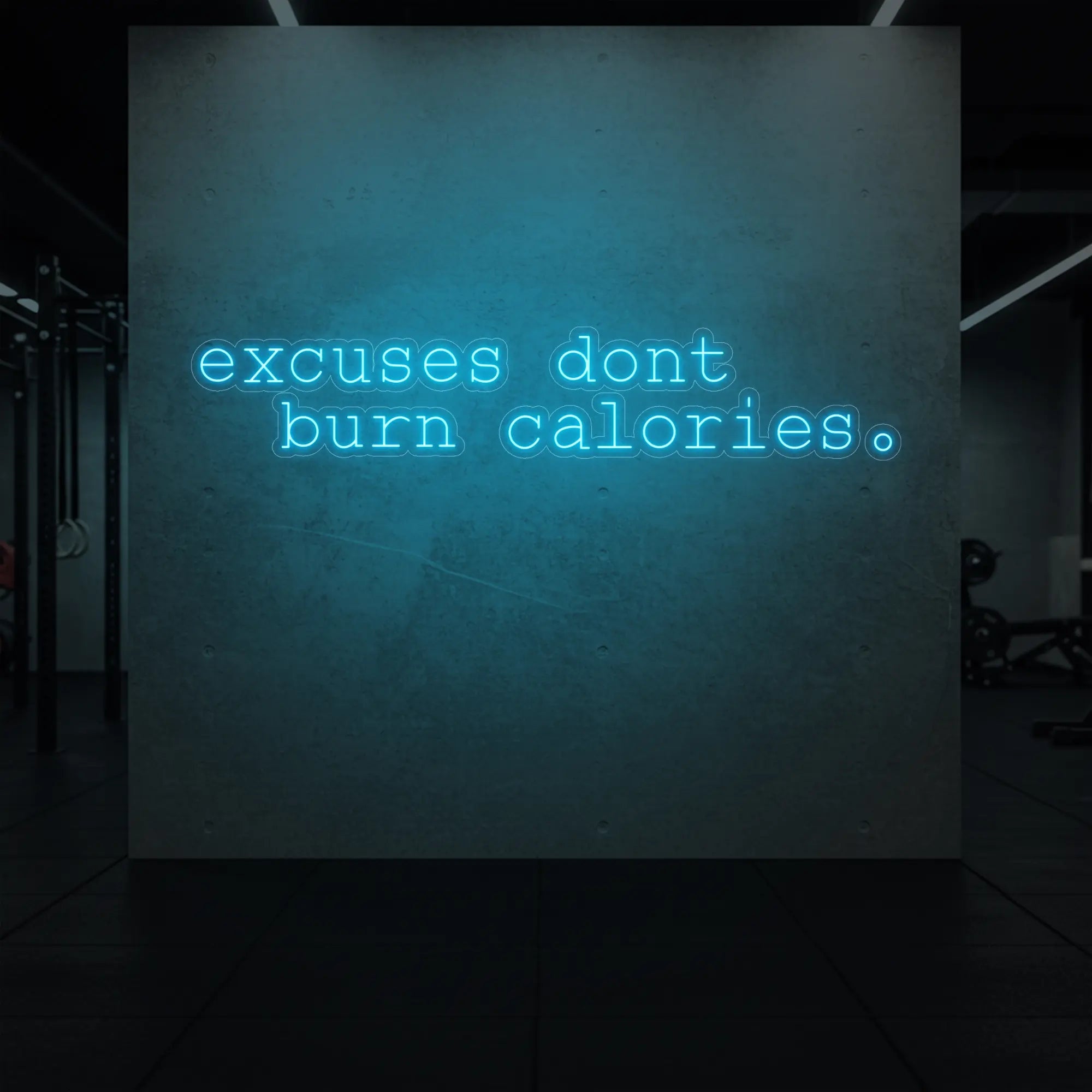  'Excuses Don’t Burn Calories' neon sign glowing in ice blue against a styled interior wall.