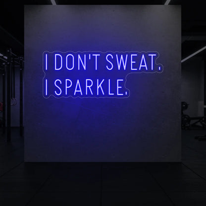 I DON'T SWEAT I SPARKLE. Neon Sign
