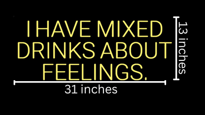 I HAVE MIXED DRINKS ABOUT FEELINGS Custom Neon Sign (Alternate Design)