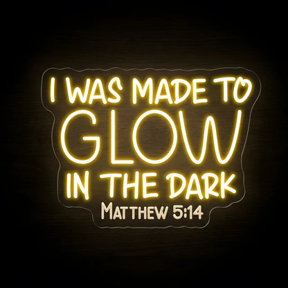 I Was Made to Glow in the Dark Matthew 5:14 LED neon sign on precision-cut acrylic backing with warm golden yellow and warm white illumination for Christian wall decor.