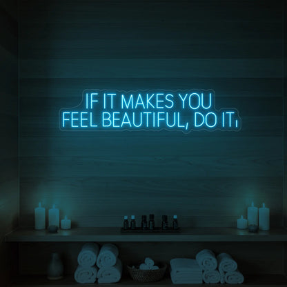 "If It Makes You Feel Beautiful Do It" Neon Sign – LED Wall Light For Beauty Rooms, Salons & Makeup Studios – Motivational Quote Decor With 5 Adjustable Brightness Levels, Easy To Hang