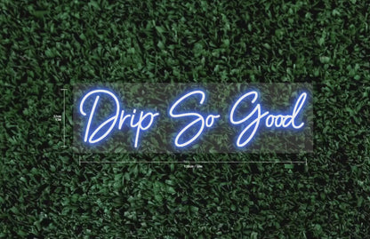 Drip So Good Custom Neon Sign (50" RGB Version)